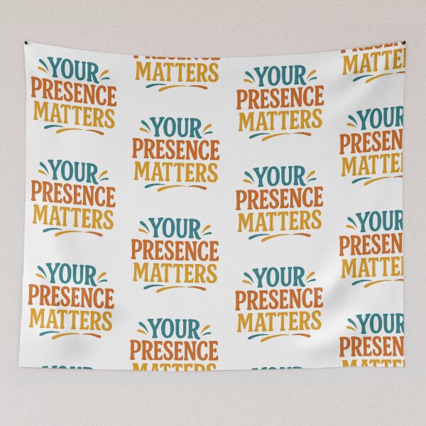 Item preview, Your Presence Matters! Never forget that... designed and sold by TherapyVibes.