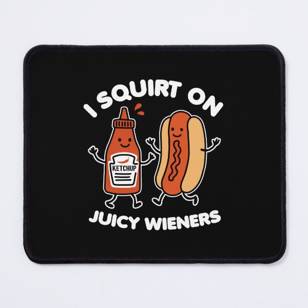 Item preview, I Squirt On Juicy Wieners designed and sold by NQArtist.