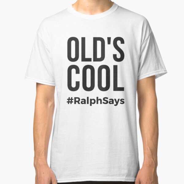 Old's Cool (Black) - Ralph Says Things Classic T-Shirt
