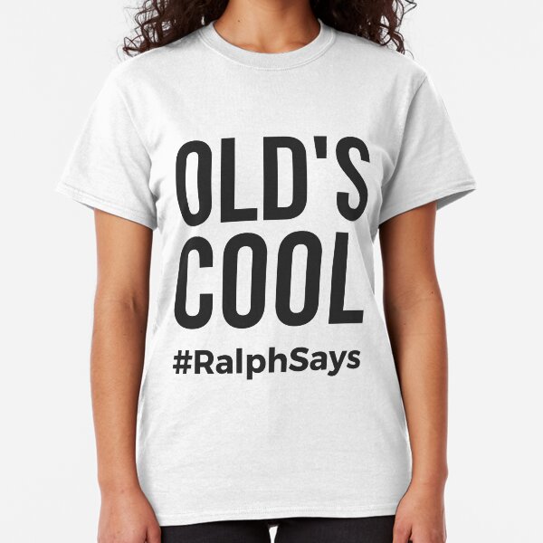 Old's Cool (Black) - Ralph Says Things Classic T-Shirt