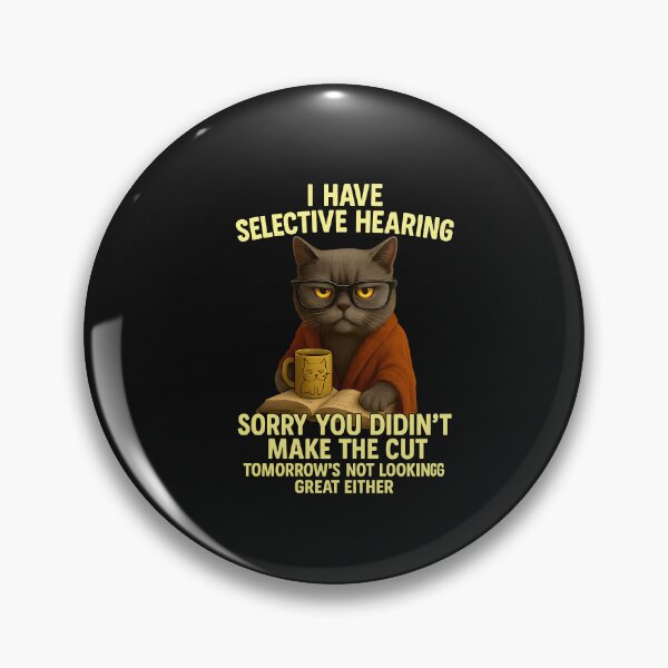 Item preview, Funny I have selective hearing you werent selected cat humor designed and sold by TalalosART.