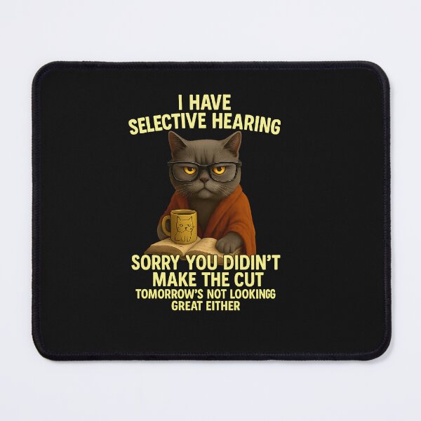 Item preview, Funny I have selective hearing you werent selected cat humor designed and sold by TalalosART.