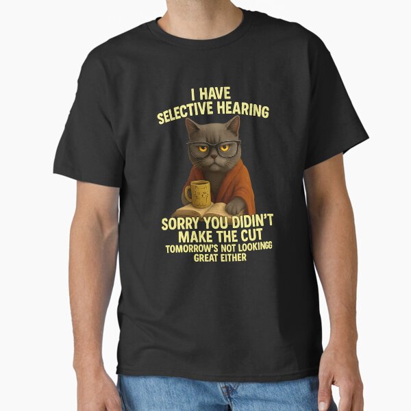 Item preview, Funny I have selective hearing you werent selected cat humor designed and sold by TalalosART.