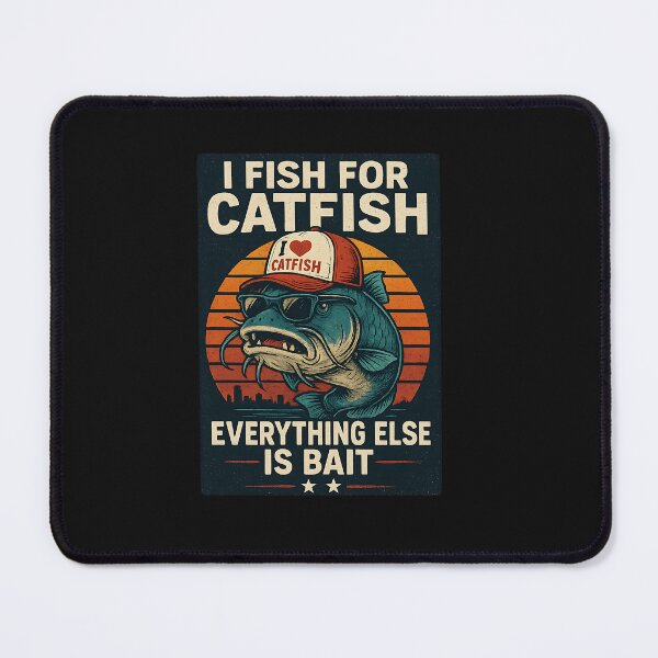 Item preview, I Fish For Catfish Everything Else Is Bait Catfish Fishing designed and sold by TalalosART.