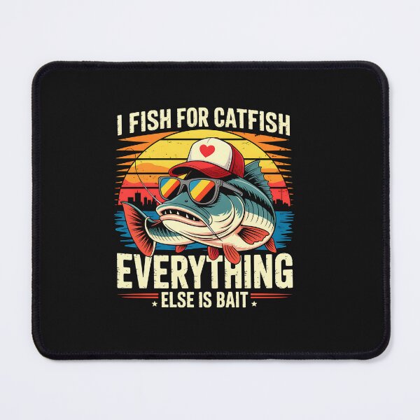 Item preview, I Fish For Catfish Everything Else Is Bait Catfish Fishing designed and sold by TalalosART.