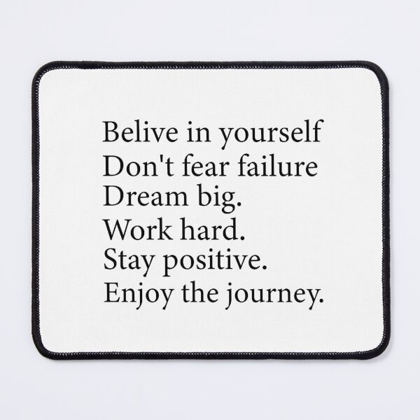 Item preview, Belive in yourself don't fear failure dream big work hard stay positive enjoy the journey. designed and sold by Kestovi.