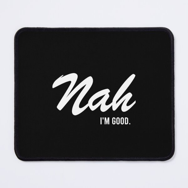 Item preview, Nah I'm Good - Funny Sarcasm Saying designed and sold by ruinzahelva.