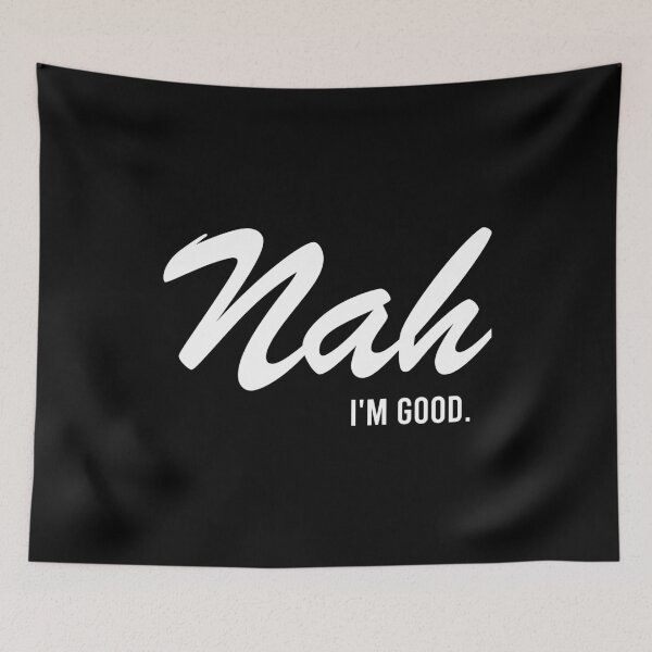 Item preview, Nah I'm Good - Funny Sarcasm Saying designed and sold by ruinzahelva.