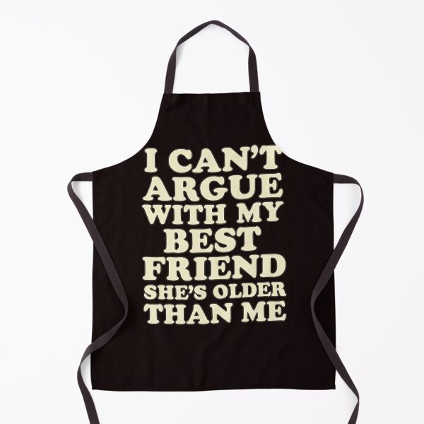Item preview, I Can't Argue With My Best Friend, She's Older Than Me designed and sold by FrameFlow.