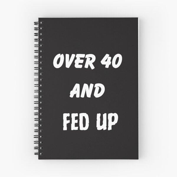 Item preview, Over 40 And Fed Up designed and sold by Pawblematic .