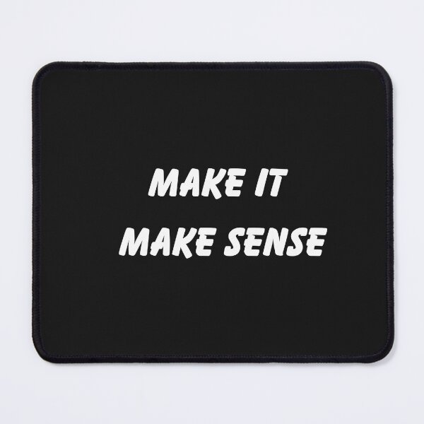 Item preview, Make It Make Sense designed and sold by Pawblematic .