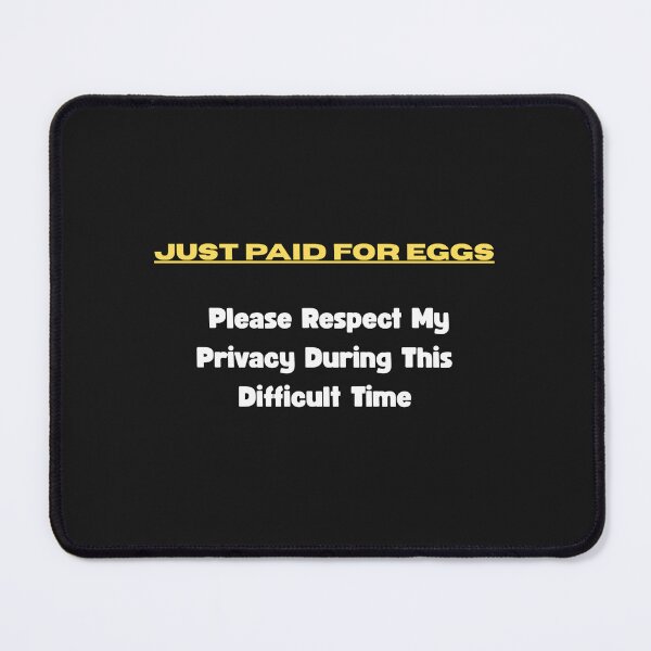 Item preview, Just Paid For Eggs, Please Respect My Privacy During This Difficult Time designed and sold by Pawblematic .