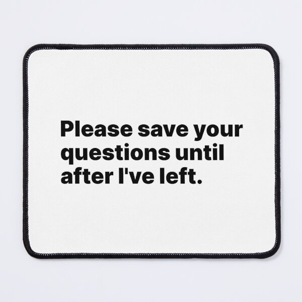 Item preview, Please save your questions until after I've left | Black text designed and sold by ThingsOnTees.