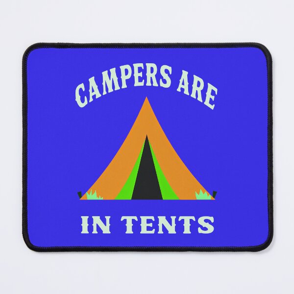 Item preview, CAMPERS ARE IN TENTS 1 designed and sold by DigitalandPhoto.