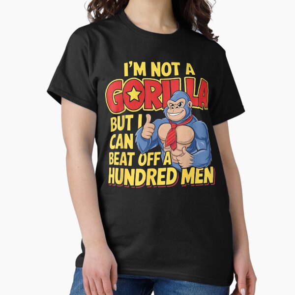 Item preview, I’m Not A Gorilla But I Can Beat Off A Hundred designed and sold by Kixola.