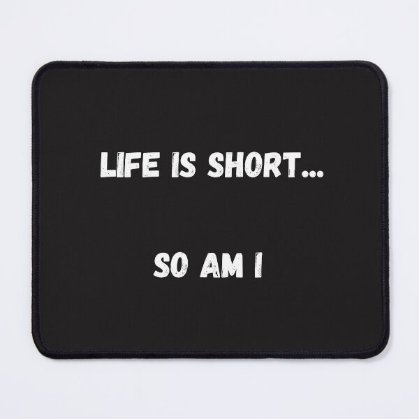 Item preview, Life Is Short, So Am I designed and sold by Pawblematic .