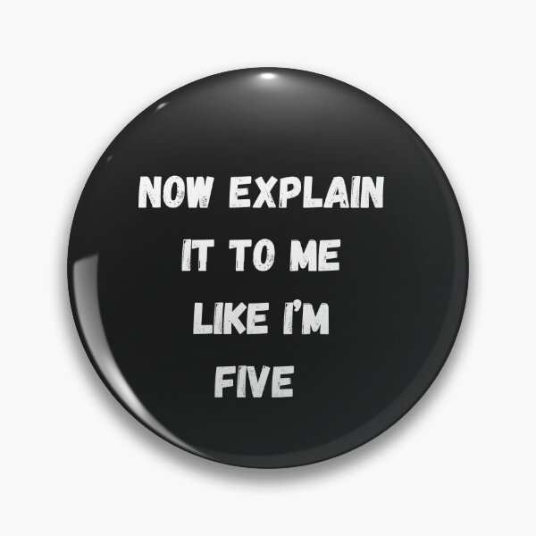 Item preview, NOW EXPLAIN IT TO ME LIKE I'M 5 designed and sold by Pawblematic .