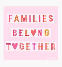 Families Belong Together Photographic Print