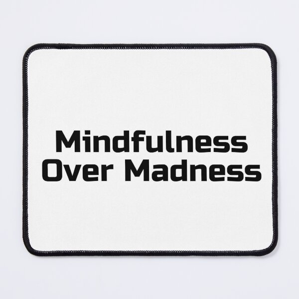 Item preview, Mindfulness Over Madness designed and sold by Ninjacatoff.