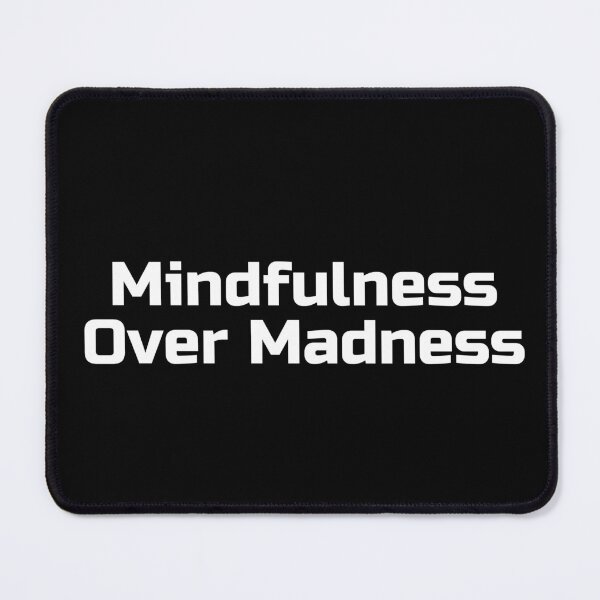 Item preview, Mindfulness Over Madness designed and sold by Ninjacatoff.
