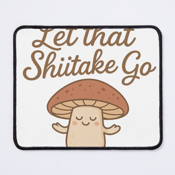 Item preview, Let that Shiitake Go! designed and sold by FJC.