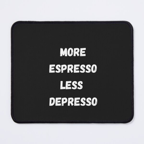 Item preview, More Espresso, Less Depresso designed and sold by Pawblematic .