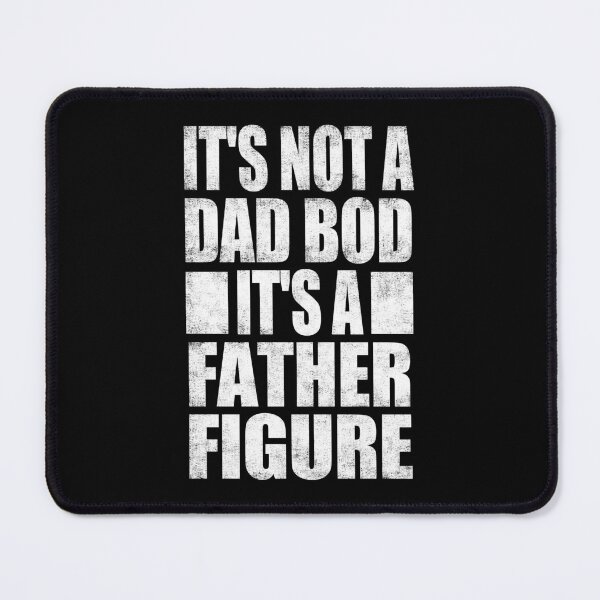 Item preview, It's Not A Dad Bod It's A Father Figure. designed and sold by EunsooLee.