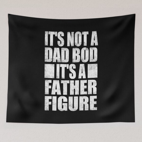 Item preview, It's Not A Dad Bod It's A Father Figure. designed and sold by EunsooLee.