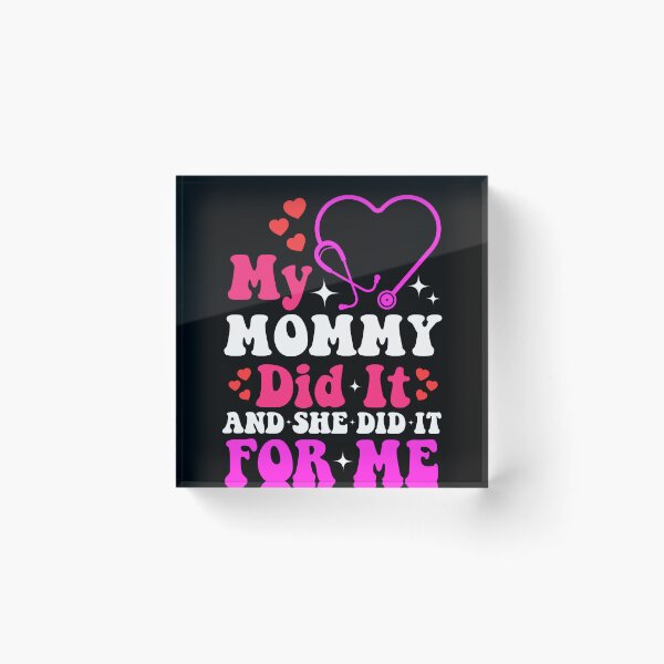 Item preview,  My Mommy Did It And She Did It For Me Nurse designed and sold by SakuraPxl.