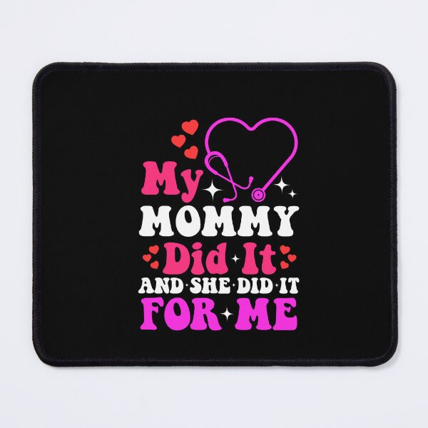 Item preview, My Mommy Did It And She Did It For Me Nurse designed and sold by SakuraPxl.