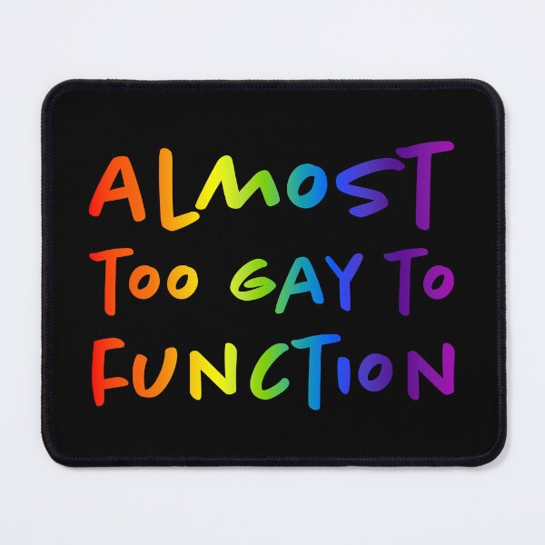 Item preview, Almost Too Gay to Function - Rainbow designed and sold by sillyjess.