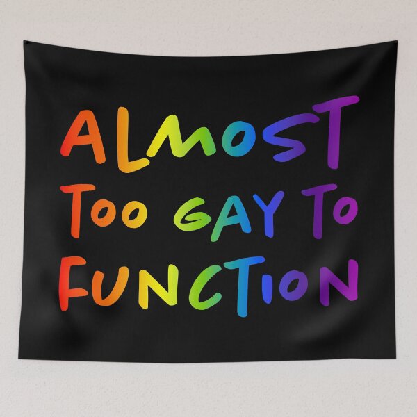 Item preview, Almost Too Gay to Function - Rainbow designed and sold by sillyjess.