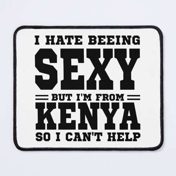 Item preview, I hate beeing Sexy but I'm form Kenya so I can't help designed and sold by BYNDART.