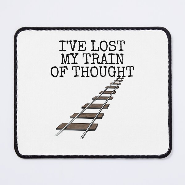 Item preview, I've Lost My Train Of Thought, Rail Enthusiast Funny designed and sold by doodlerob.