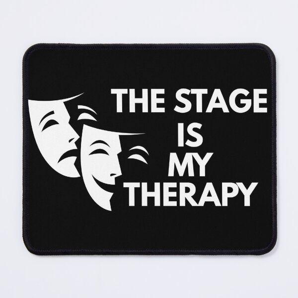 Item preview, THE STAGE IS MY THERAPY designed and sold by ActOutTees.