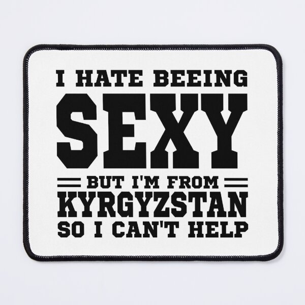 Item preview, I hate beeing Sexy but I'm form Kyrgyzstan so I can't help designed and sold by BYNDART.