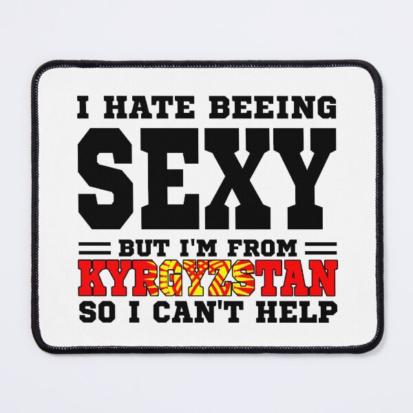 Item preview, I hate beeing Sexy but I'm form Kyrgyzstan so I can't help designed and sold by BYNDART.