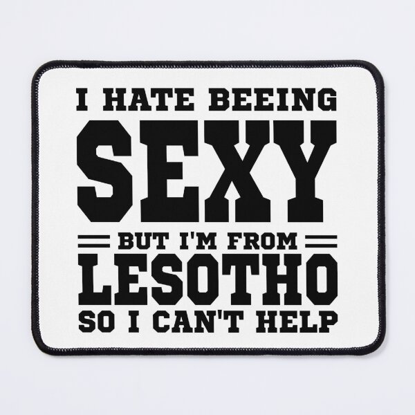 Item preview, I hate beeing Sexy but I'm form Lesotho so I can't help designed and sold by BYNDART.