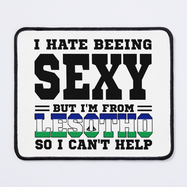 Item preview, I hate beeing Sexy but I'm form Lesotho so I can't help designed and sold by BYNDART.
