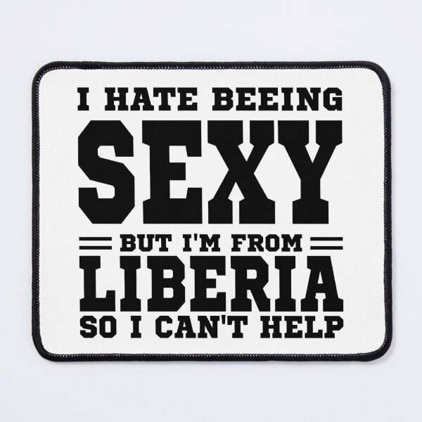 Item preview, I hate beeing Sexy but I'm form Liberia so I can't help designed and sold by BYNDART.