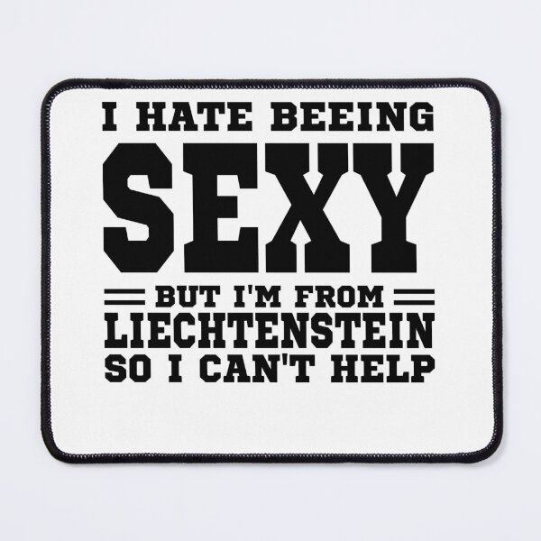 Item preview, I hate beeing Sexy but I'm form Liechtenstein so I can't help designed and sold by BYNDART.
