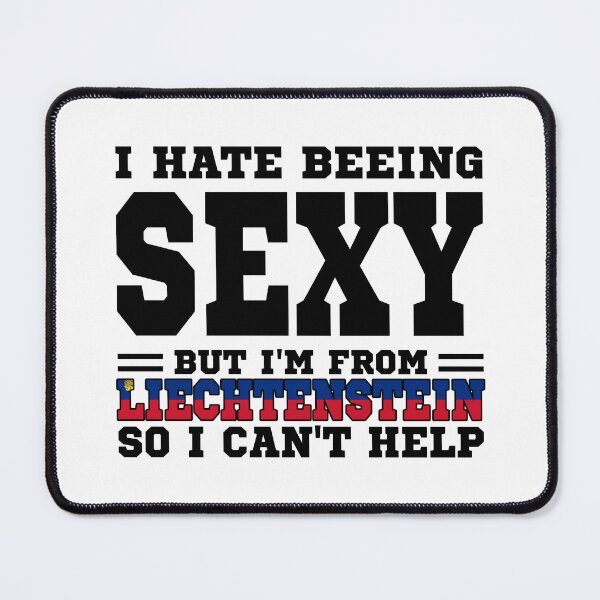 Item preview, I hate beeing Sexy but I'm form Liechtenstein so I can't help designed and sold by BYNDART.