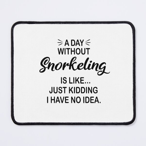 Item preview, A Day Without Snorkeling Is Like Just Kidding - Funny Snorkeling Lover designed and sold by Watsonarts.