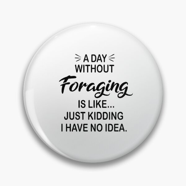 Item preview, A Day Without Foraging Is Like Just Kidding - Funny Foraging Lover designed and sold by Watsonarts.