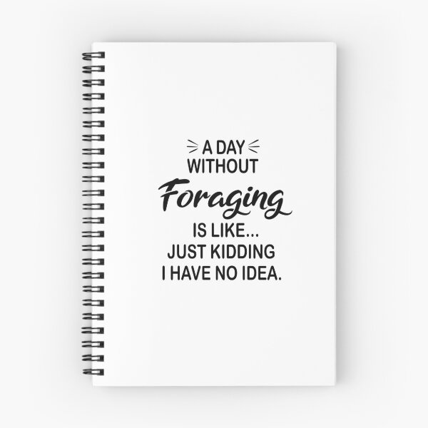 Item preview, A Day Without Foraging Is Like Just Kidding - Funny Foraging Lover designed and sold by Watsonarts.