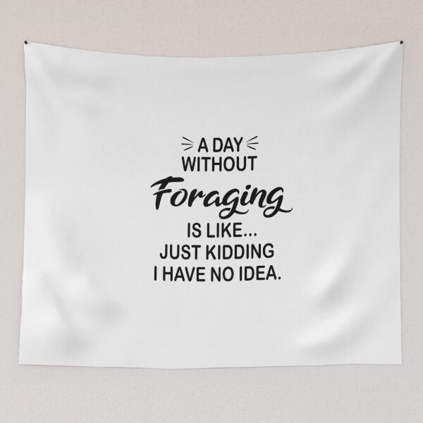 Item preview, A Day Without Foraging Is Like Just Kidding - Funny Foraging Lover designed and sold by Watsonarts.