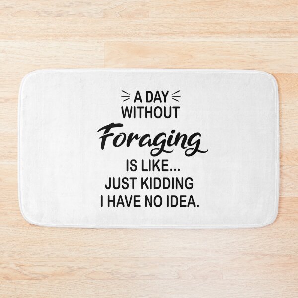 Item preview, A Day Without Foraging Is Like Just Kidding - Funny Foraging Lover designed and sold by Watsonarts.