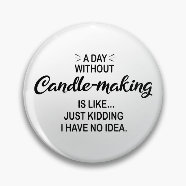 Item preview, A Day Without Candle-making Is Like Just Kidding - Funny Candle-making Lover designed and sold by Watsonarts.
