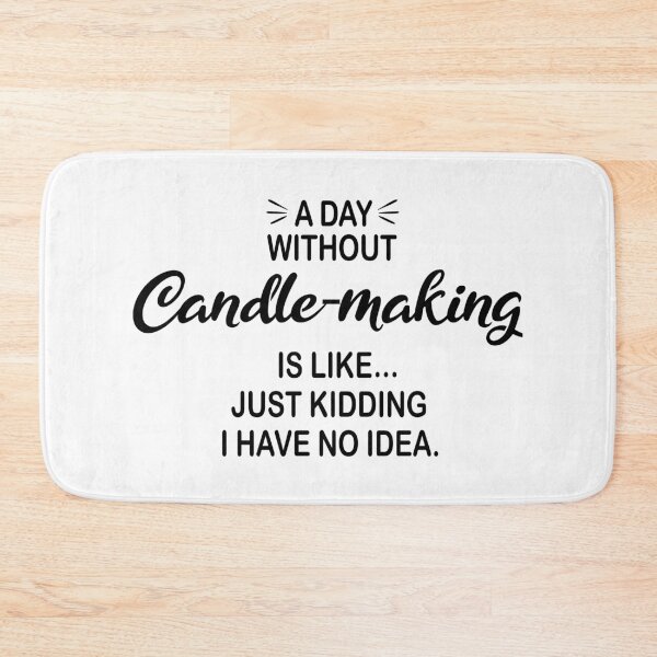 Item preview, A Day Without Candle-making Is Like Just Kidding - Funny Candle-making Lover designed and sold by Watsonarts.