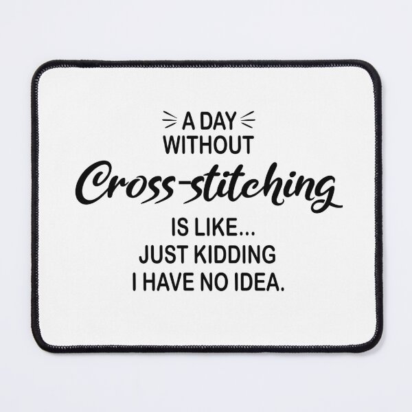 Item preview, A Day Without Cross-stitching Is Like Just Kidding - Funny Cross-stitching Lover designed and sold by Watsonarts.